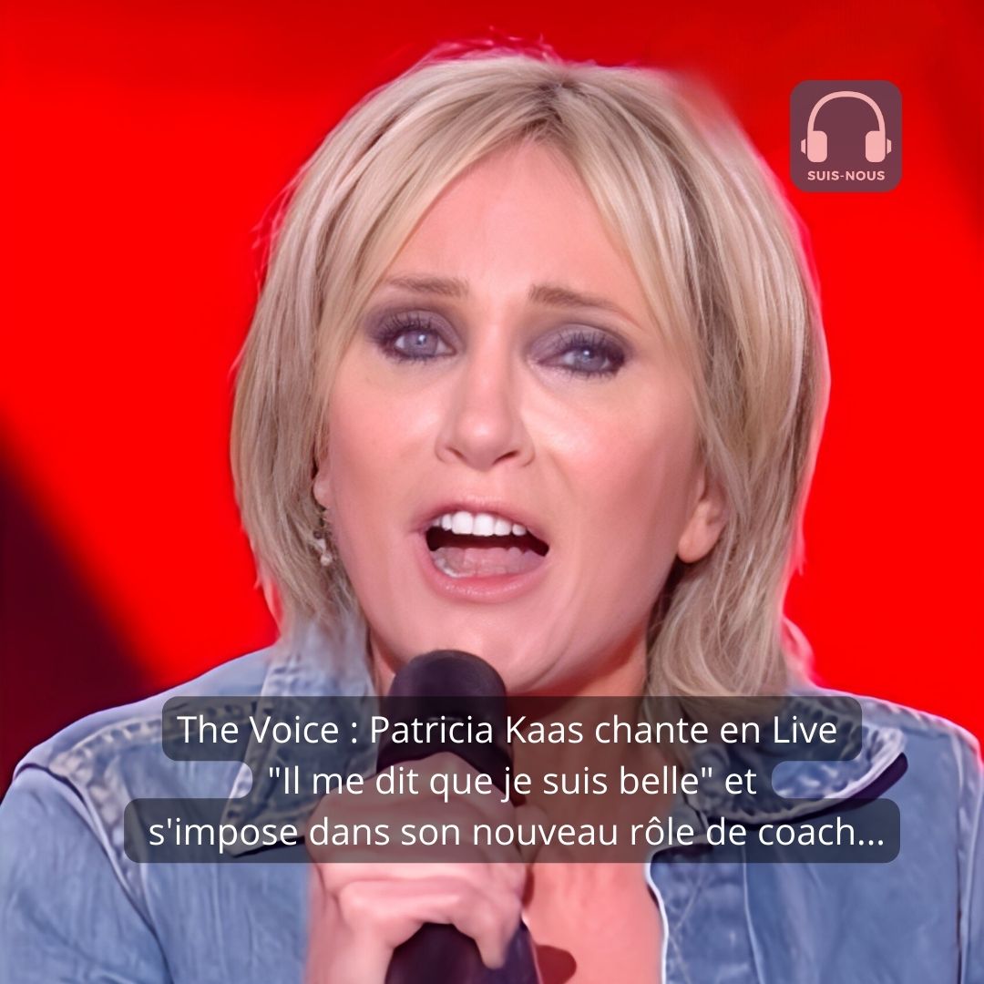 The Voice : Patricia Kaas chante en Live “Il me dit que je suis belle” et s’impose dans son nouveau rôle de coach…