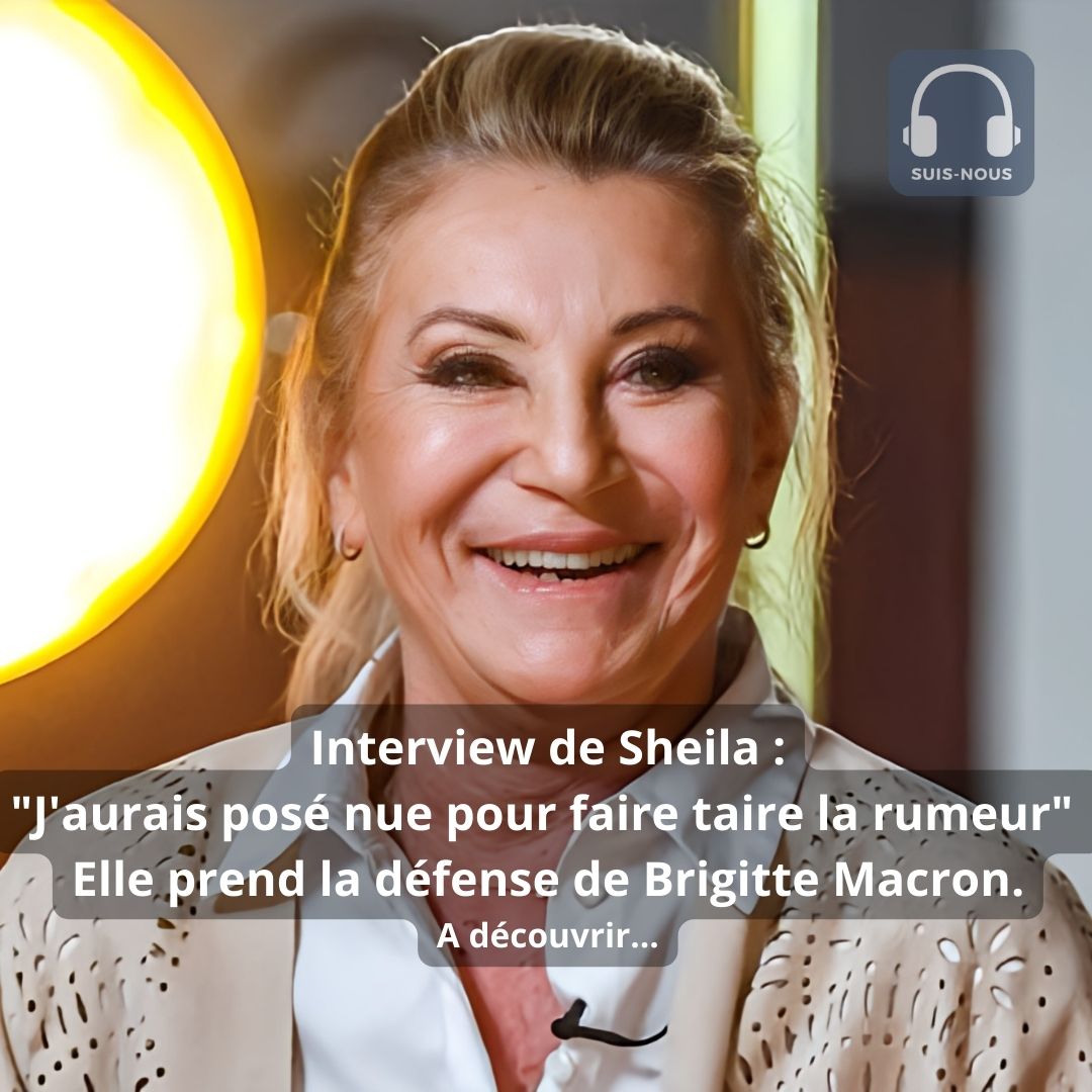 Interview de Sheila “J’aurais posé nue pour faire taire la rumeur”. Elle défend Brigitte Macron…