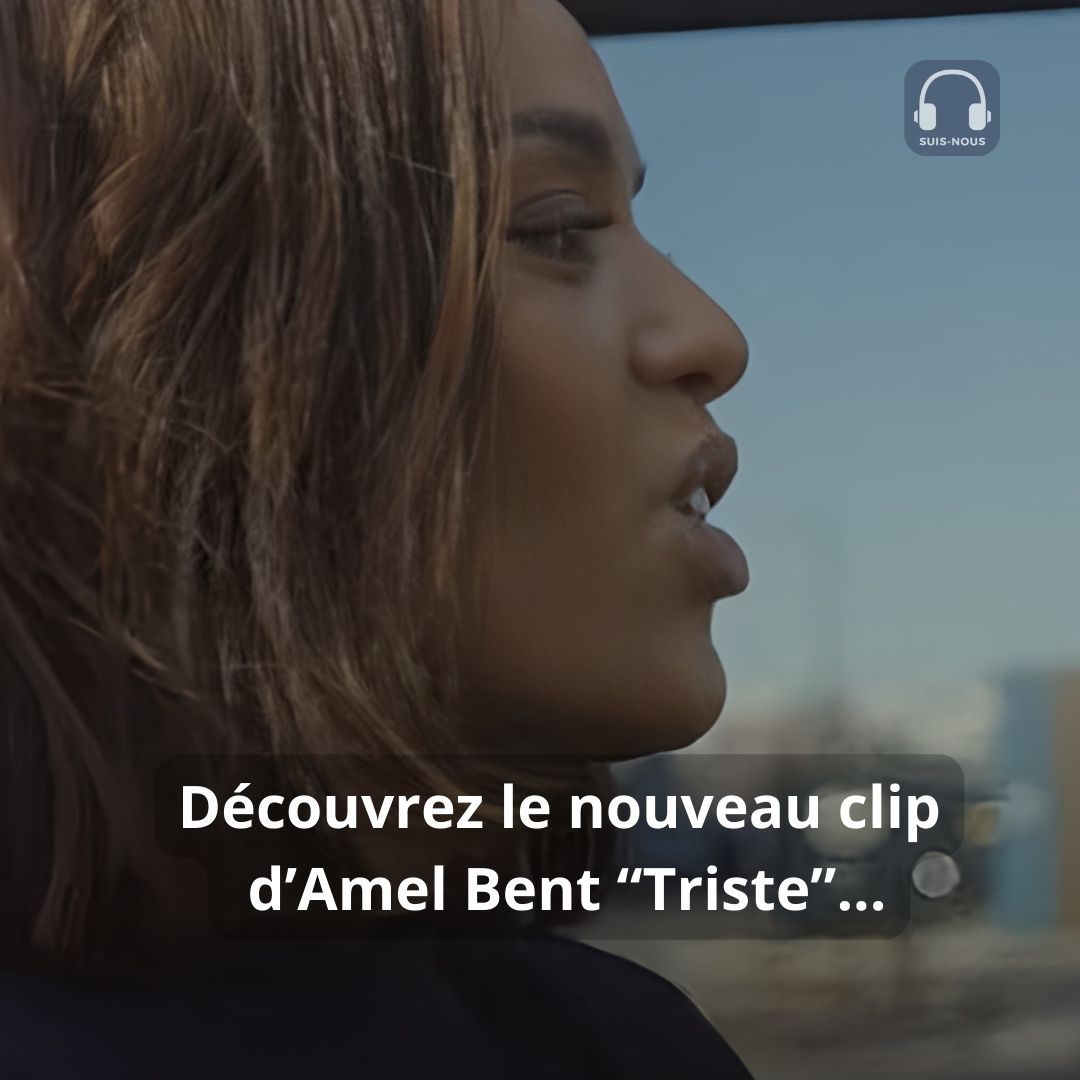 Découvrez le clip de “Triste” la nouvelle chanson de Amel Bent.