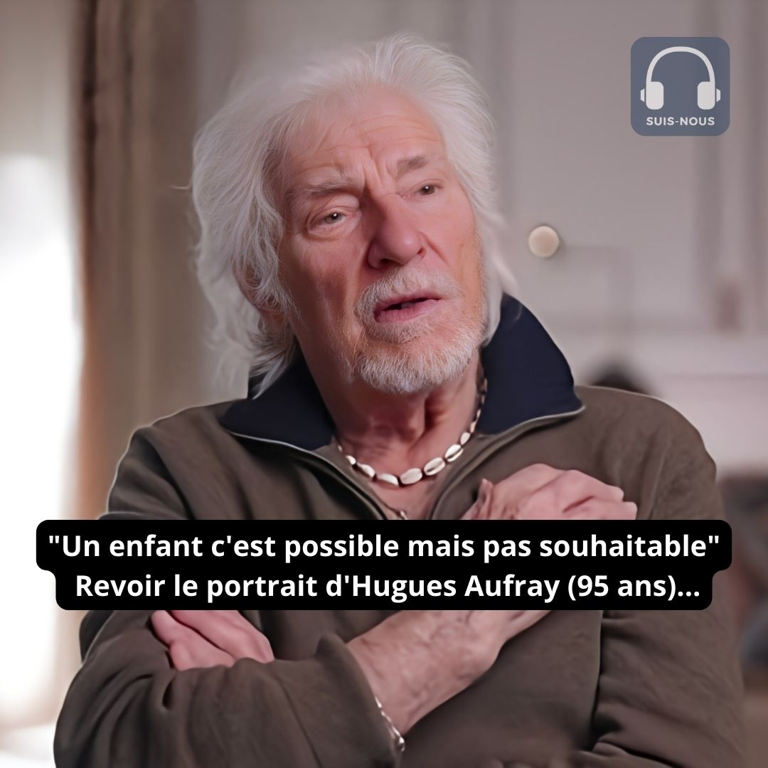 “Un enfant c’est possible mais pas souhaitable” Revoir le portrait d’Hugues Aufray (95 ans)…