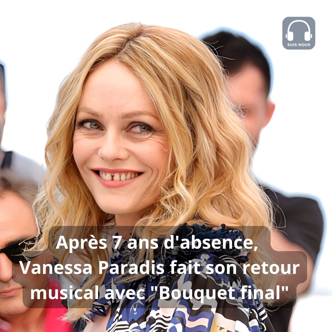 Après 7 ans d’absence, Vanessa Paradis fait son retour musical avec “Bouquet final”